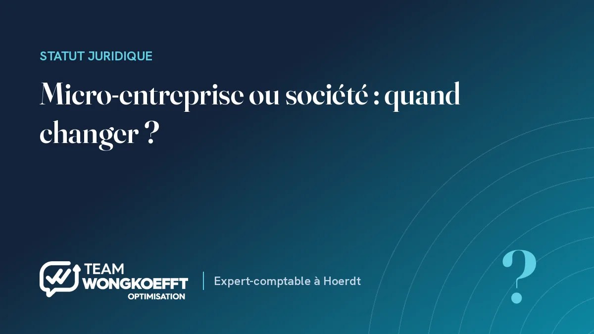 Micro-entreprise ou société : quand changer ?