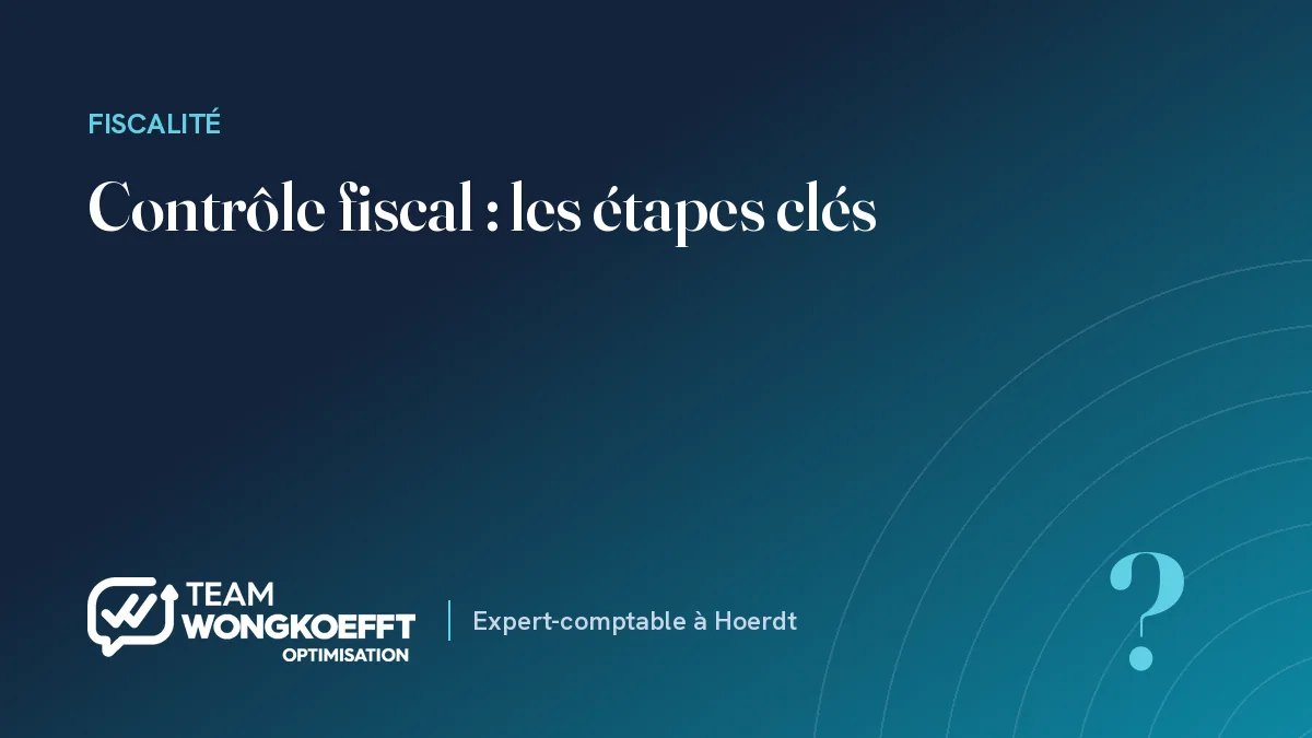 Contrôle fiscal : les étapes clés